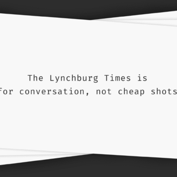 LETTER FROM THE EDITOR: Why We Moderate Comments on The Lynchburg Times